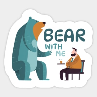 BEAR with me! Sticker